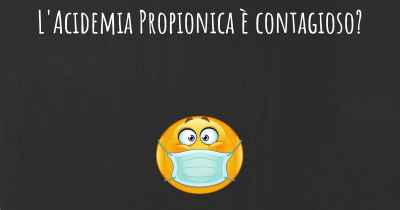 L'Acidemia Propionica è contagioso?