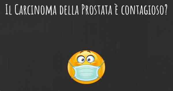 Il Carcinoma della Prostata è contagioso?