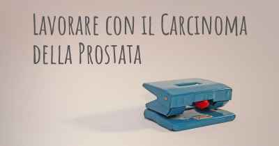 Lavorare con il Carcinoma della Prostata