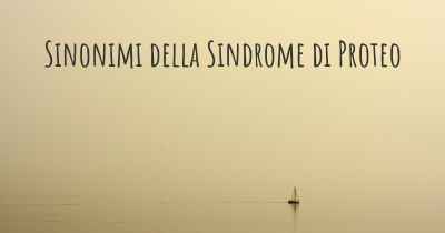 Sinonimi della Sindrome di Proteo