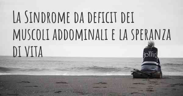 La Sindrome da deficit dei muscoli addominali e la speranza di vita