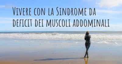 Vivere con la Sindrome da deficit dei muscoli addominali
