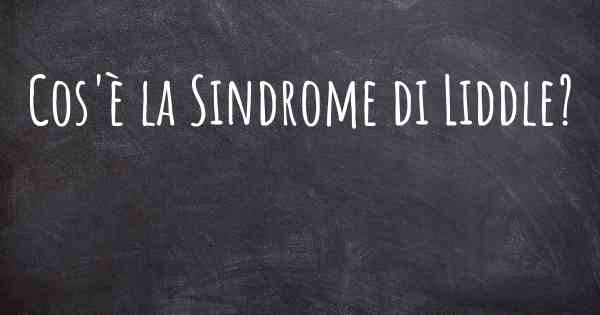 Cos'è la Sindrome di Liddle?