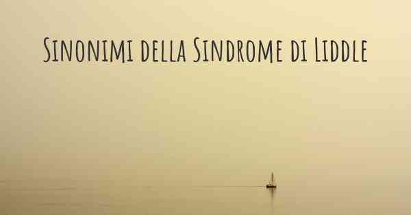 Sinonimi della Sindrome di Liddle