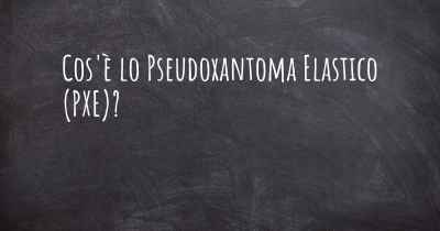 Cos'è lo Pseudoxantoma Elastico (PXE)?