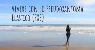 Vivere con lo Pseudoxantoma Elastico (PXE)