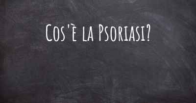 Cos'è la Psoriasi?