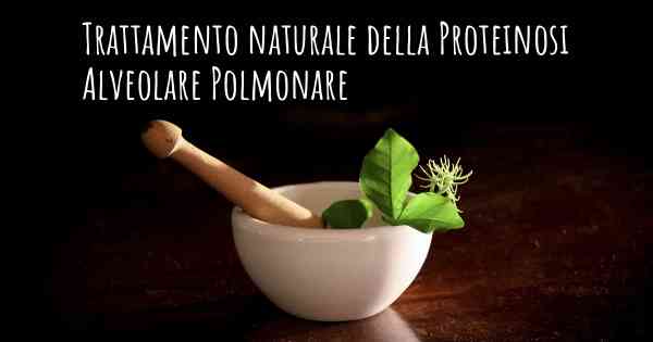 Trattamento naturale della Proteinosi Alveolare Polmonare