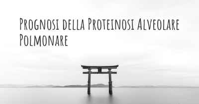 Prognosi della Proteinosi Alveolare Polmonare