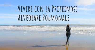 Vivere con la Proteinosi Alveolare Polmonare