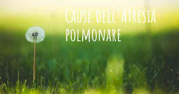 Cause dell'Atresia polmonare