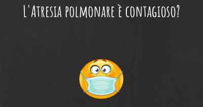 L'Atresia polmonare è contagioso?