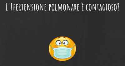 L'Ipertensione polmonare è contagioso?