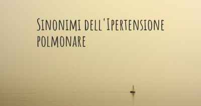 Sinonimi dell'Ipertensione polmonare