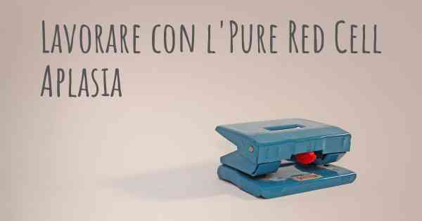 Lavorare con l'Pure Red Cell Aplasia