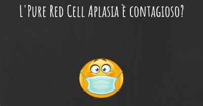 L'Pure Red Cell Aplasia è contagioso?