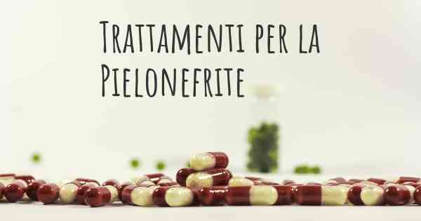 Trattamenti per la Pielonefrite
