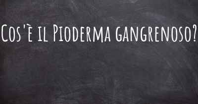 Cos'è il Pioderma gangrenoso?