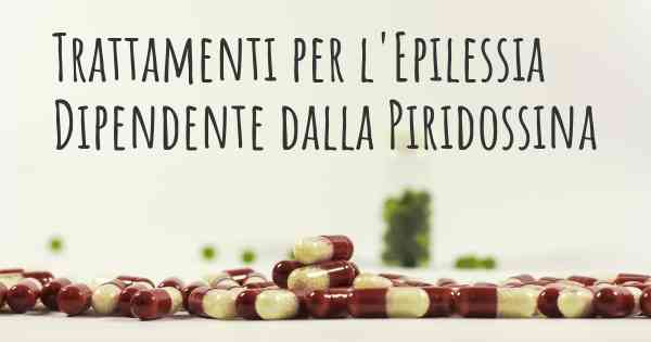 Trattamenti per l'Epilessia Dipendente dalla Piridossina