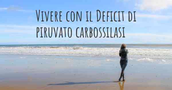 Vivere con il Deficit di piruvato carbossilasi