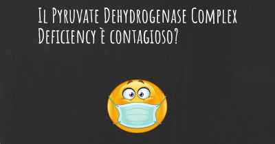 Il Pyruvate Dehydrogenase Complex Deficiency è contagioso?