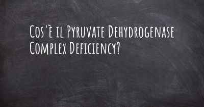 Cos'è il Pyruvate Dehydrogenase Complex Deficiency?