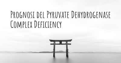 Prognosi del Pyruvate Dehydrogenase Complex Deficiency