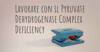 Lavorare con il Pyruvate Dehydrogenase Complex Deficiency