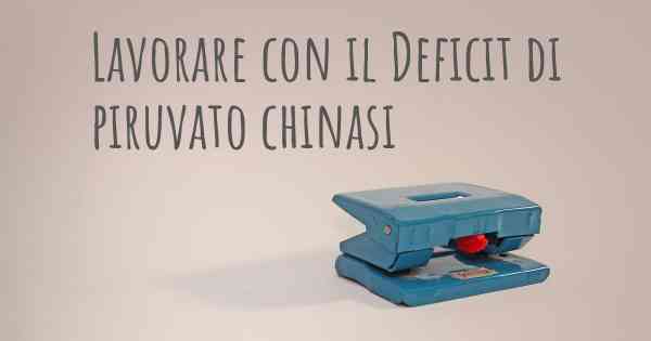 Lavorare con il Deficit di piruvato chinasi