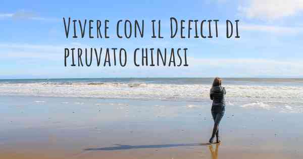 Vivere con il Deficit di piruvato chinasi