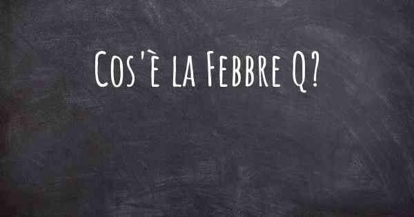Cos'è la Febbre Q?