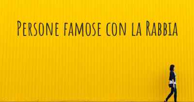 Persone famose con la Rabbia