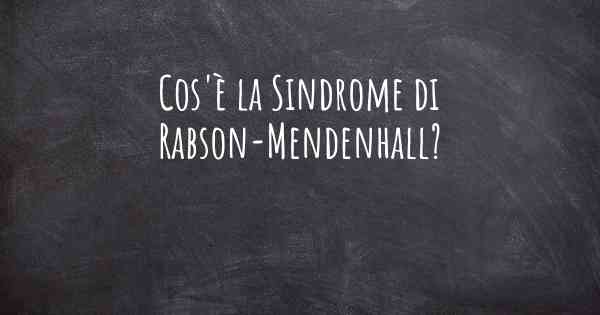 Cos'è la Sindrome di Rabson-Mendenhall?