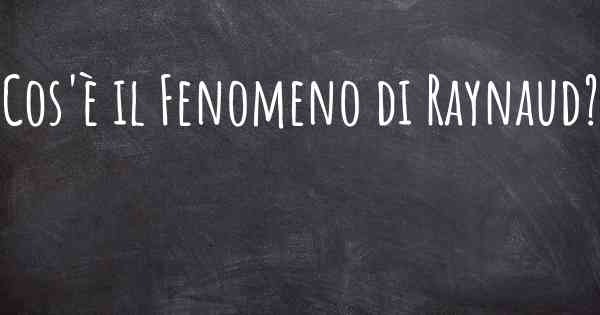 Cos'è il Fenomeno di Raynaud?