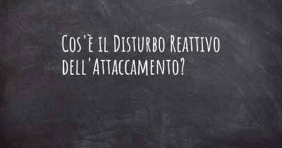 Cos'è il Disturbo Reattivo dell'Attaccamento?