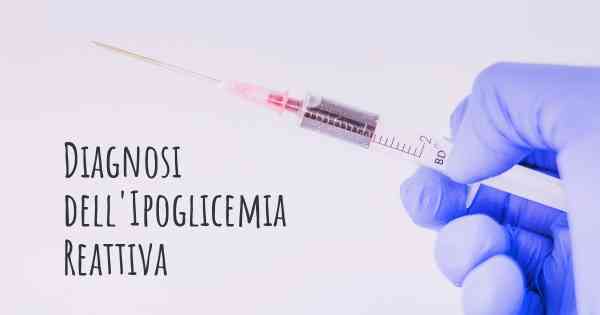 Diagnosi dell'Ipoglicemia Reattiva