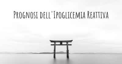 Prognosi dell'Ipoglicemia Reattiva