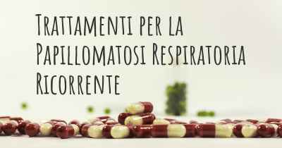 Trattamenti per la Papillomatosi Respiratoria Ricorrente