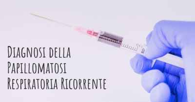 Diagnosi della Papillomatosi Respiratoria Ricorrente