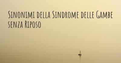 Sinonimi della Sindrome delle Gambe senza Riposo