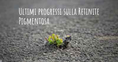 Ultimi progressi sulla Retinite Pigmentosa