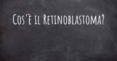 Cos'è il Retinoblastoma?