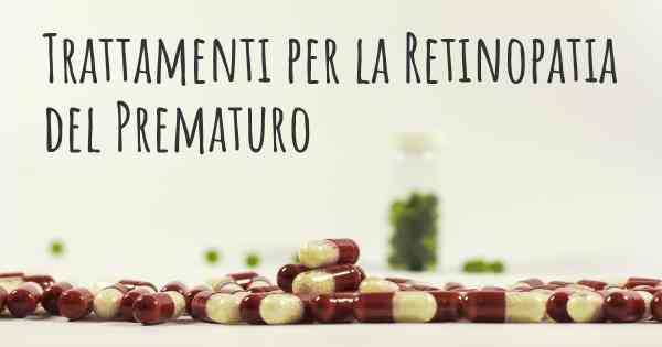 Trattamenti per la Retinopatia del Prematuro