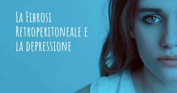 La Fibrosi Retroperitoneale e la depressione