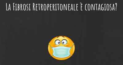 La Fibrosi Retroperitoneale è contagiosa?