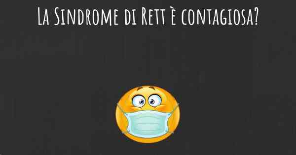 La Sindrome di Rett è contagiosa?