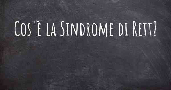 Cos'è la Sindrome di Rett?