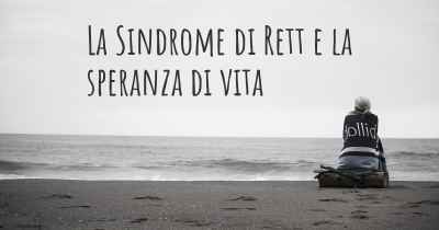 La Sindrome di Rett e la speranza di vita