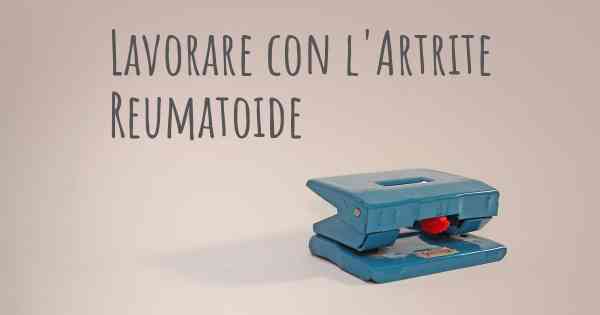 Lavorare con l'Artrite Reumatoide