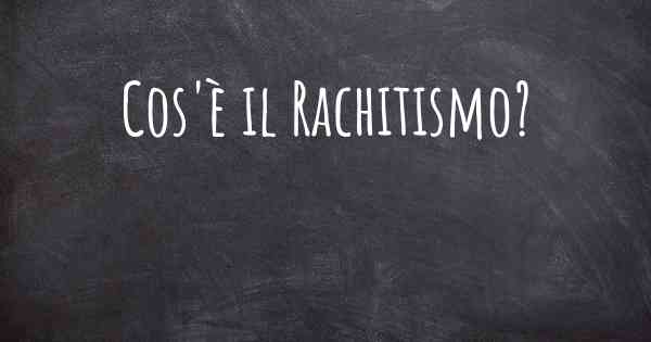 Cos'è il Rachitismo?